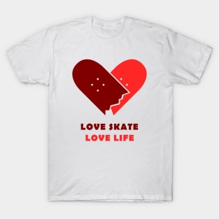 Love skate, love life. Skate T-Shirt